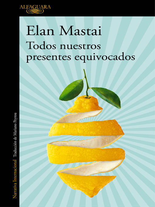 Title details for Todos nuestros presentes equivocados by Elan Mastai - Available